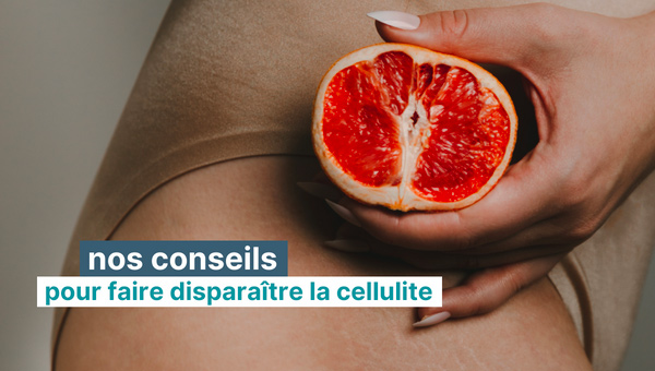 Comment faire disparaître la cellulite ?