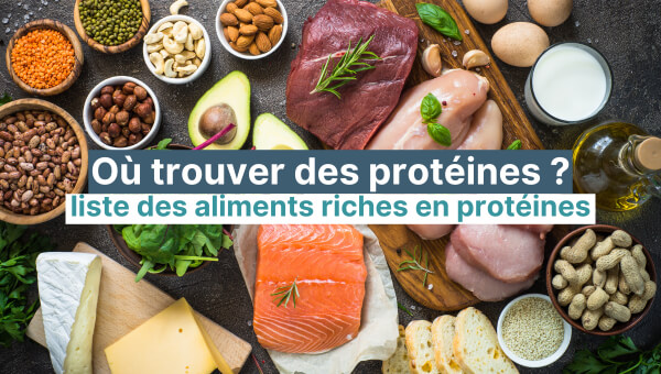 Où trouver des protéines ? Aliments riches en protéines et alternatives hyperprotéinées