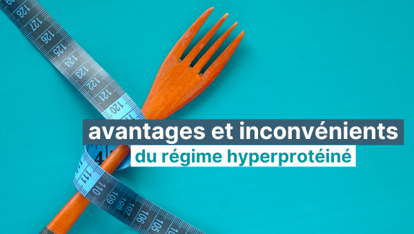Quels sont les avantages et les inconvénients du régime hyperprotéiné ?